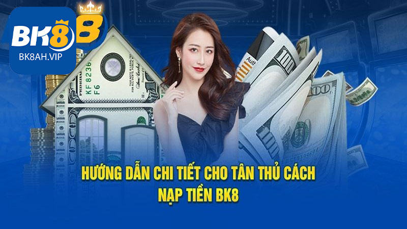 Những điều quan trọng mà khách chơi cần ghi nhớ khi nạp tiền vào BK8