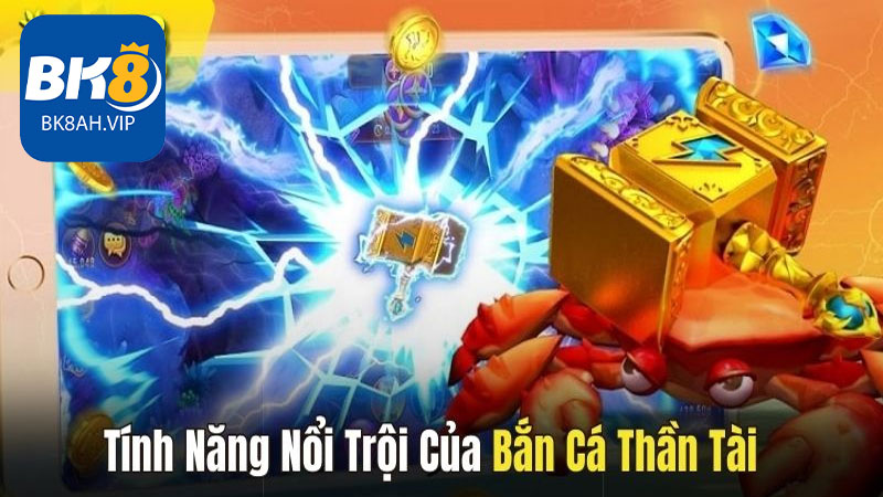 Khám Phá Tính Năng Nổi Bật Của Bắn Cá Thần Tài Tại BK8