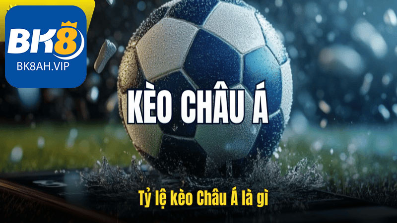 Tỷ lệ kèo Châu Á là gì?